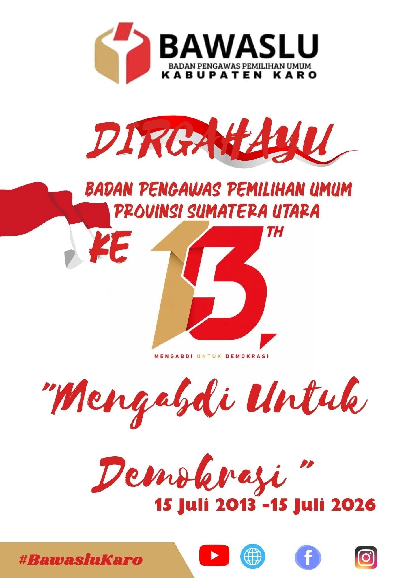 Kabanjahe – Badan Pengawas Pemilihan Umum (Bawaslu) Kabupaten Karo  Ucapkan Dirgahayu ke-13 Bawaslu Provinsi Sumatera Utara , Rabu (15/07/2026)